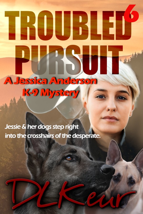 Troubled Pursuit, Book 6 of the Jessica Anderson k-9 Mysteries