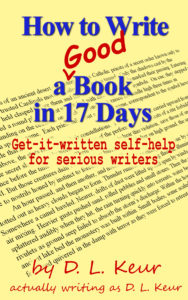 How to Write a Good Book in 17 Days, Get-it-written self-help for the serious writer